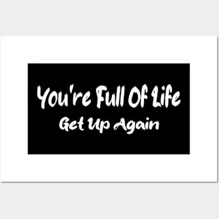 You're Full Of Life Get Up Again Posters and Art